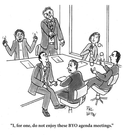 "I, for one, do not enjoy these BYO agenda meetings."