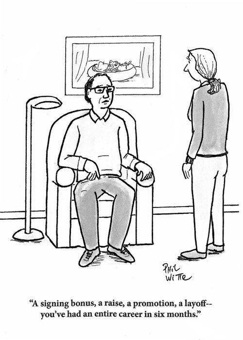 "A signing bonus, a raise, a promotion, a layoff -- you've had an entire career in six months."