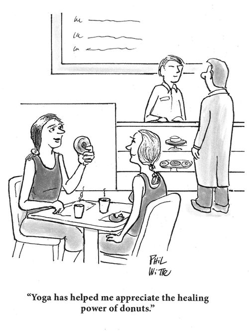 "Yoga has helped me appreciate the healing power of donuts."
