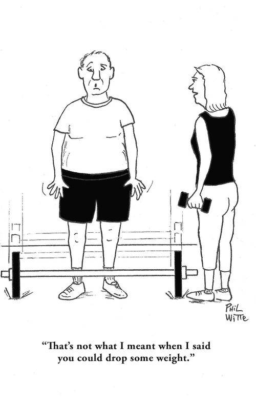"That's not what I meant when I said you could drop some weight."