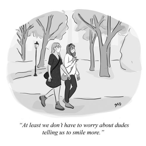 "At least we don't have to worry about dudes telling us to smile more."