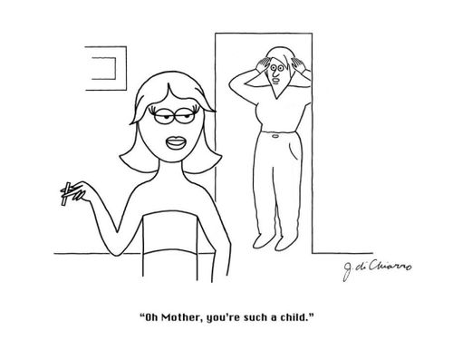 "Oh Mother, you're such a child."