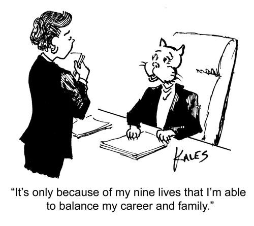 "It's only because of my nine lives that I'm able to balance my career and my family."