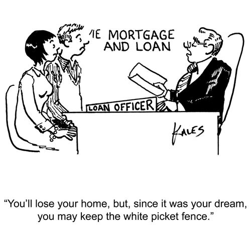 "You'll lose your home, but, since it was your dream, you may keep the white picket fence."