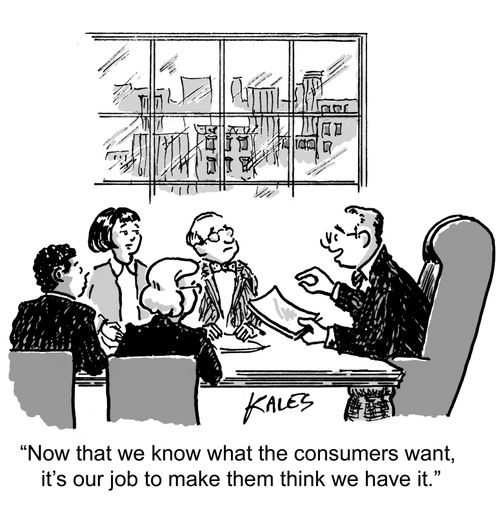"Now that we know what the consumers want, it's our job to make them think that we have it."