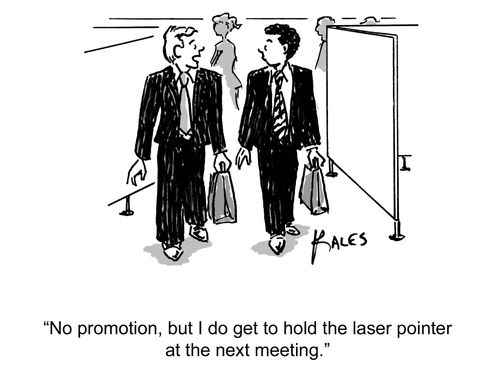 "No promotion, but I do get to hold the laser pointer at the next meeting."