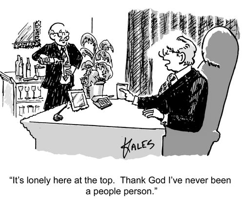 "It's lonely here at the top. Thank goodness I've never been a people person."