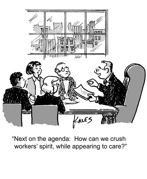 "Next on the agenda: How can we crush workers' spirit, while appearing to care?"