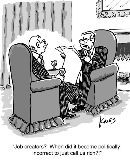 "Job creators? When did it become politically incorrect to just call us rich?!"