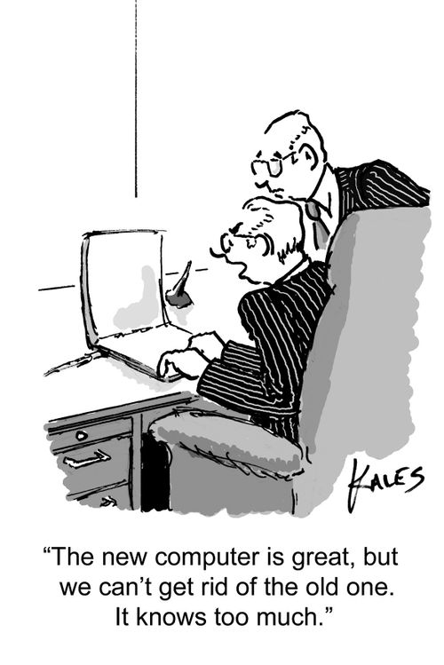 "The new computer is great, but we can't get rid of the old one. It knows too much."