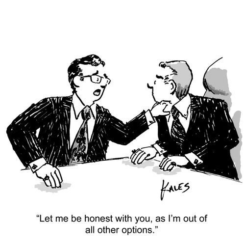 "Let me be honest with you, as I'm out of all other options."