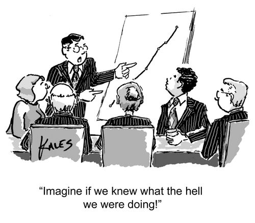 "Imagine if we knew what the hell we were doing!"