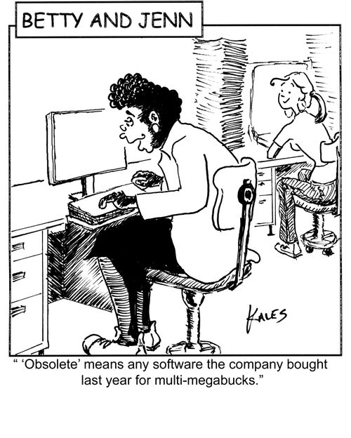 " 'Obselete' means any software the company bought last year for multi-megabucks."