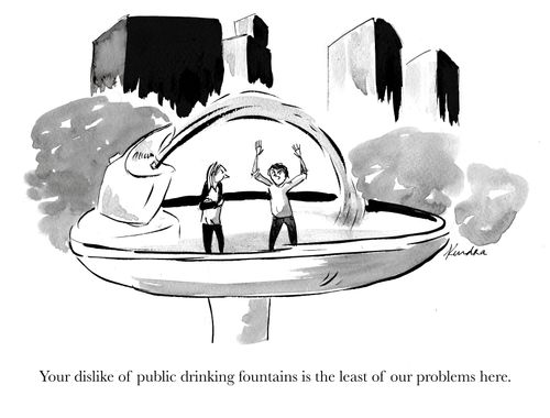 "Your dislike of public drinking fountains is the least of our problems here."