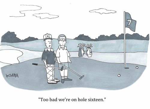 "Too bad we're on hole sixteen."