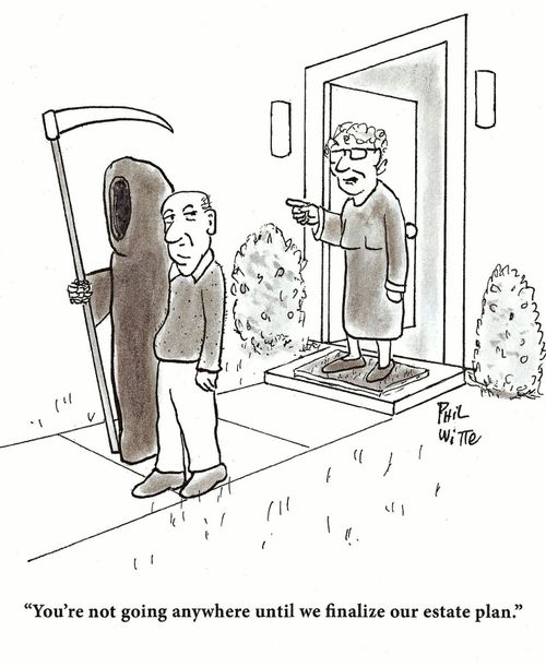 "You're not going anywhere until we finalize our estate plan."