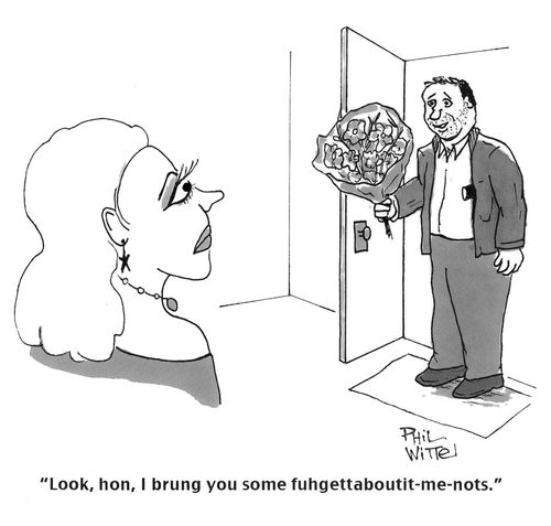 "Look, hon, I brung you some 'fuhgettaboutit-me-nots."
