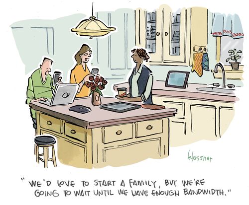 "We'd love to start a family, but we're going to wait until we have enough bandwidth."