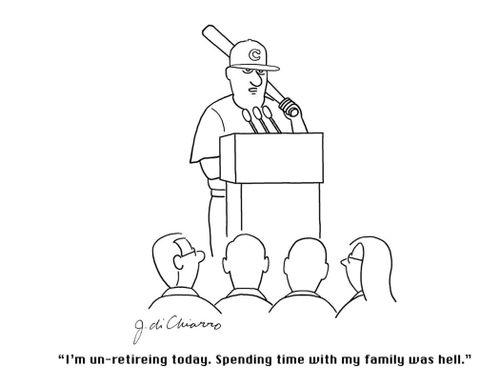 "I'm un-retiring today. Spending time with my family with hell."