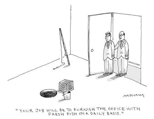 "Your job will be to furnish the office with fresh fish on a daily basis."