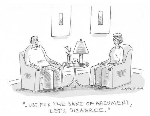"Just for the sake of argument, let's disagree."