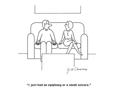 "I just had an epiphany or a small seizure."