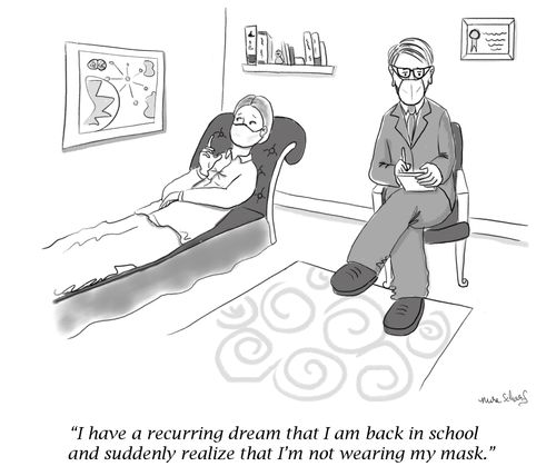 "I have a reoccuring dream that I am back in school, and suddenly I realize that I'm not wearing my mask."