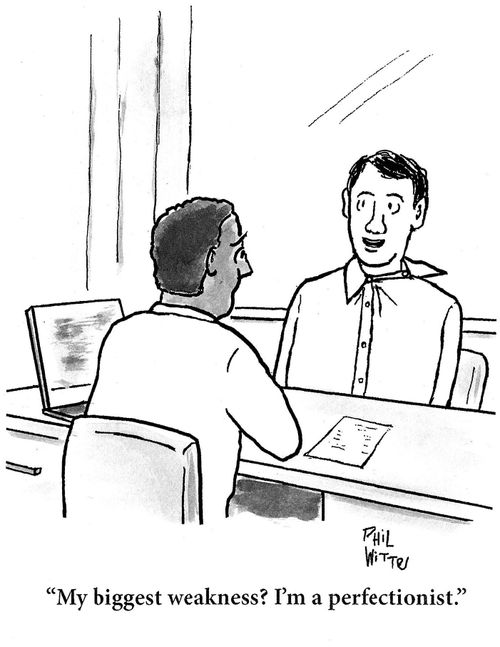 "My biggest weakness? I'm a perfectionist."