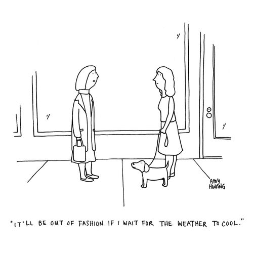 "It'll be out of fashion if I wait for the weather to cool."