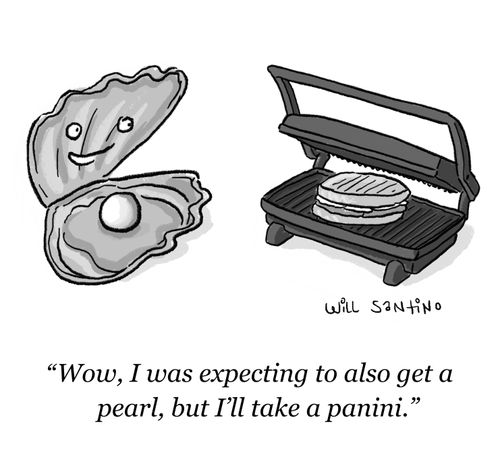 "Wow, I was expecting to also get a pearl, but I'll take a panini."