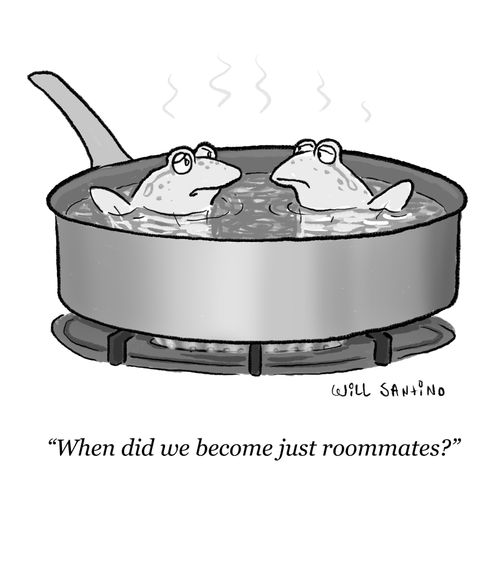 "When did we become just roommates?"