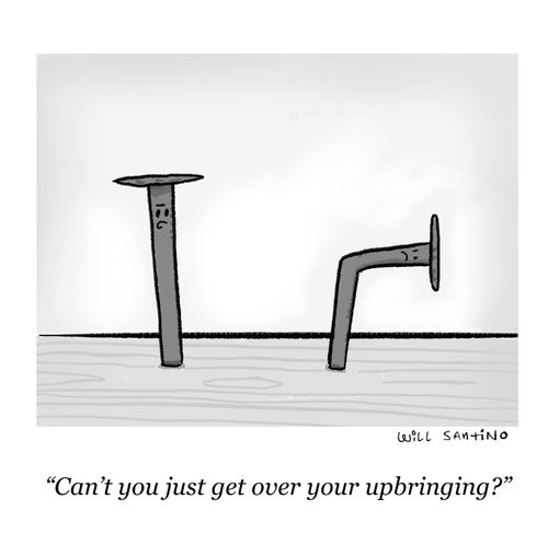 "Can't you just get over your upbringing?"