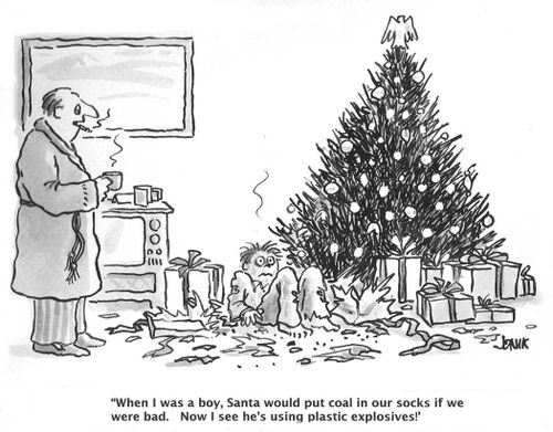 "When I was a boy, Santa would put coal in our socks if we were bad. Now I see he's using plastic explosives!"