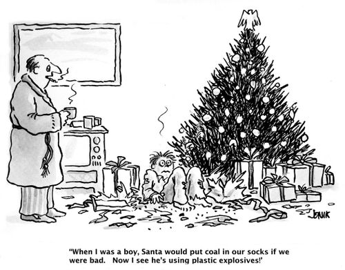 "When I was a boy, Santa would put coal in our socks if we were bad. Now I see he's using plastic explosives."