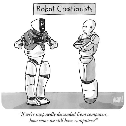 "If we're supposedly descended from computers, how come we still have computers?"