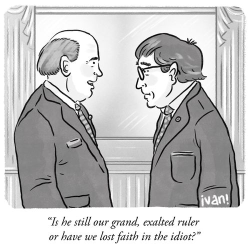 "Is he still our grand, exalted leader or have we lost faith in the idiot?"