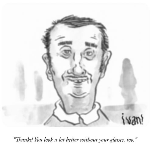 "Thanks! You look a lot better without your glasses, too."