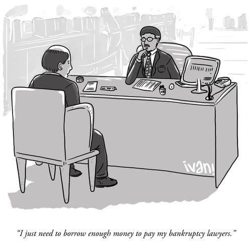 "I just need to borrow enough money to pay my bankruptcy lawyers."