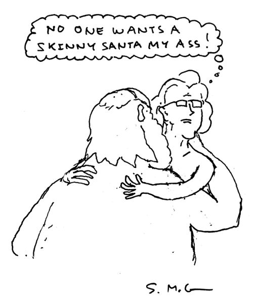 "No one wants a skinny Santa my ass!"