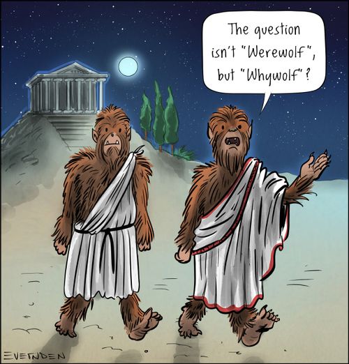 "The question isn't 'werewolf' but 'whywolf'?"