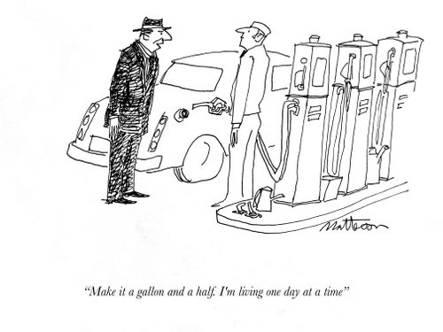 "Make it a gallon and a half. I'm living one day at a time."