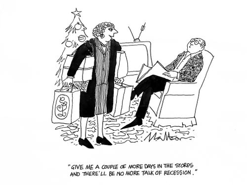 "Give me a couple of more days in the stores and there'll be no more talk of recession." 
