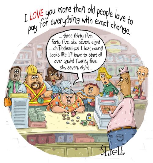 "I LOVE you more than old people love to pay for everything in exact change."