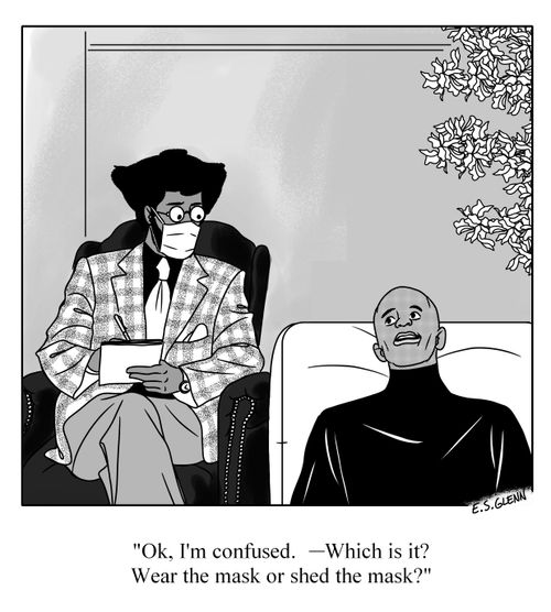 "Ok, I'm confused. – Which is it? Wear the mask or shed the mask?"