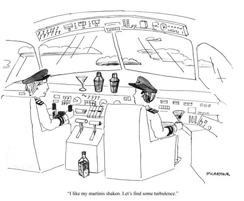 "I like my martinis shaken. Let's find some turbulence."