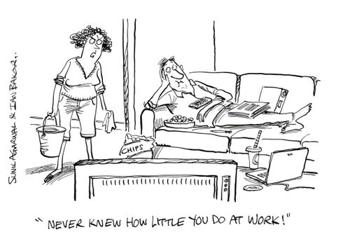 "I never knew how little you do at work!"