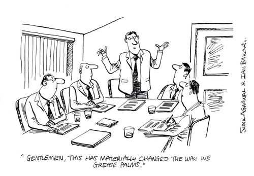 "Gentlemen, this has materially changed the way we grease palms."