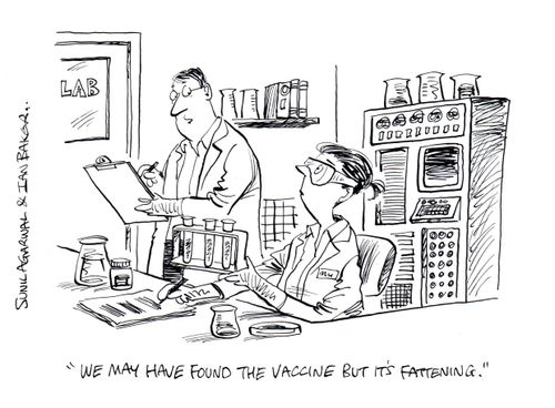 "We may have found the vaccine but it's fattening."