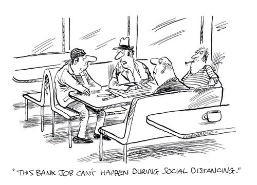 "This bank job can't happen during social distancing."