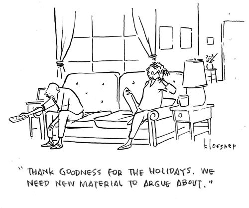 "Thank goodness for the Holidays. We need new material to argue about."